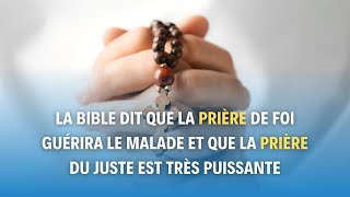 La Bible dit que la prière de foi guérira le malade et que la prière du juste est très puissante [upl. by Darcia]