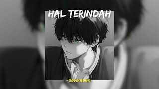 Hal Terindah  Seventeen Speed Up Reverb TikTok Version [upl. by Aelat]