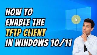 How To Enable the TFTP Client in Windows 1011  TFTP Client Windows 1011 [upl. by Nnyluqcaj]