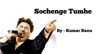 Sochenge Tumhe Pyar Kare Ke Nahi  By Kumar Sanu [upl. by Devan995]