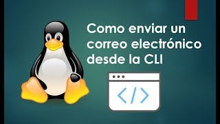 Linux  Como enviar un correo electrónico desde la linea de comandos [upl. by Jd]