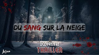 Livre Audio THRILLERComplet  Du Sang sur la Neige  Conté par Joran [upl. by Toma]