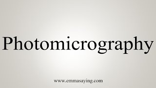 How To Say Photomicrography [upl. by Joya927]