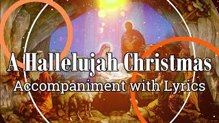 A Hallelujah Christmas  Accompaniment with Lyrics [upl. by Aerdnwahs]