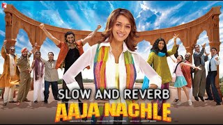 Aaja Nachle Title Song  Madhuri Dixit  SLOW AND REVERB  Salim–Sulaiman Piyush Mishra  Full Song [upl. by Yaf]