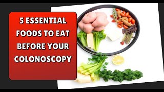 5 Essential Foods to Eat Before Your Colonoscopy [upl. by Seraphine]