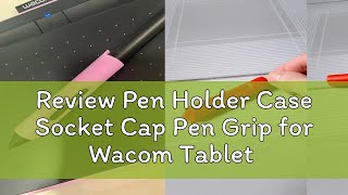 Review Pen Holder Case Socket Cap Pen Grip for Wacom Tablet Pen Ctl471 Ctl672 LP1710K [upl. by Ultann944]