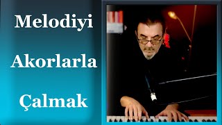 Melodiyi Akorlarla Çalmak I Melodiyi Organize Etmek [upl. by Martineau]