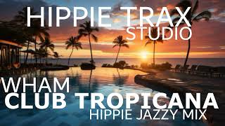 CLUB TROPICANA  HIPPIE JAZZY MIX [upl. by Notle]