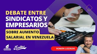 Debate entre sindicatos y empresarios sobre aumento salarial en Venezuela  Román Lozinski [upl. by Wise]