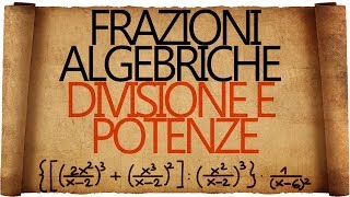 Frazioni Algebriche Divisioni Potenze ed Espressioni [upl. by Eadas]