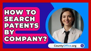 How To Search Patents By Company  CountyOfficeorg [upl. by Tubb]