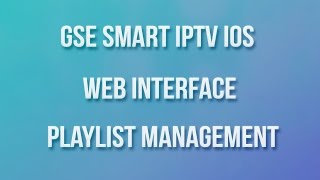 GSE SMART IPTV IOS WEB INTERFACE PLAYLIST MANAGEMENT [upl. by Eceined]