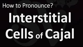 How to Pronounce Interstitial Cells of Cajal CORRECTLY [upl. by Odlabu6]