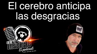 El cerebro anticipa las desgracias  ENTRE OVEJAS NEGRAS  El Podcast Ep 5  Arturo Blackaller [upl. by Otrebron119]