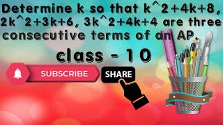 Determine k so that k2 4k  8 2k2  3k  6 3k2  4k  4 are three consecutive terms of an AP [upl. by Pomeroy]