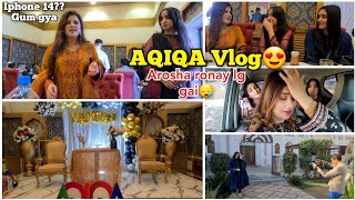 Iphone 14 pro gum gya Bisma ka😕Aqiqa Vlog🥰Arosha ki Tyari he finish na howi [upl. by Lamee]