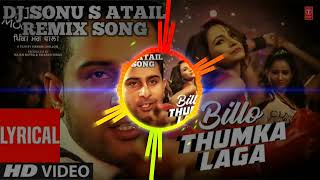 BILLO THUMKA LAGA REMIX DJ SONU S ATAIL HARD MIXING SONG [upl. by Fiann394]