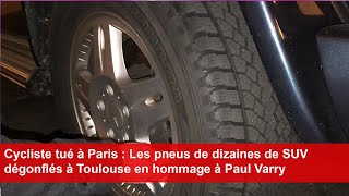 Cycliste tué à Paris  Les pneus de dizaines de SUV dégonflés à Toulouse en hommage à Paul Varry [upl. by Halfon]