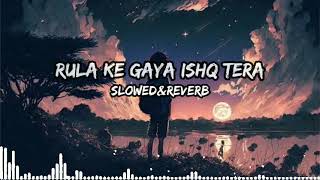 😔RulakeGayaIshqTera😔SlowedReverbSabLofi💔💔lofi virallofitrendinghindilofisongssadlofi [upl. by Watts]