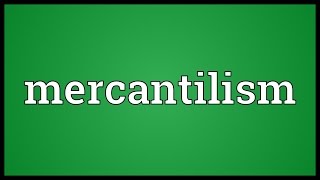 Mercantilism Meaning [upl. by Eynahpets]