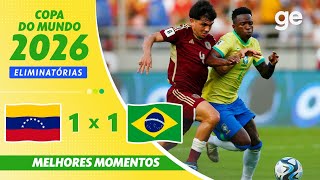 VENEZUELA 1 X 1 BRASIL  MELHORES MOMENTOS  11ª RODADA DAS ELIMINATÓRIAS DA COPA 2026  geglobo [upl. by Honora]