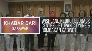 Khabar Dari Sarawak Wishland Neuro Feedback Centre letupan CityONE amp rombakan Kabinet [upl. by Cardie]