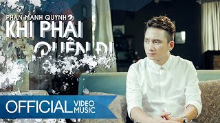 Khi Phải Quên Đi  Phan Mạnh Quỳnh  Official Music Video [upl. by Lester]