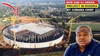 NIGERIAN BILLIONAIRE CUBANA CHIEF REPLICATED 4M O2 ARENA STRUCTURE IN AFRICA FOR AFROBEAT SHOWS [upl. by Lati786]