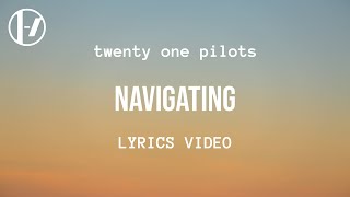 twenty one pilots  Navigating Lyrics [upl. by Rosner340]