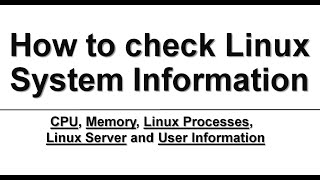 Linux Tutorials  Check Linux System Information  Linux CPU Memory Processes Server User Info [upl. by Pulling]