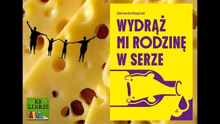 Aleksandra Kasprzak Wydrąż mi rodzinę w serze  SIERPC w powieści [upl. by Anaitak]