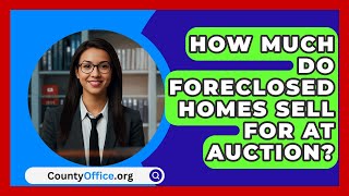 How Much Do Foreclosed Homes Sell For At Auction  CountyOfficeorg [upl. by Jeanna]