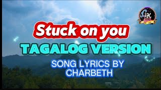 Stuck on you TAGALOG VERSION  quot Paasa lang pala  quot Song Lyrics by charbeth [upl. by Nami673]