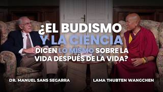 ¿Budismo y Ciencia dicen lo mismo  Lama Thubten Wangchen y Dr Manuel Sans Segarra [upl. by Mellins198]