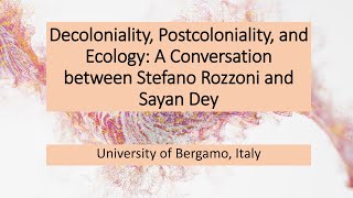 Decoloniality Postcoloniality and Ecology  A conversation between Stefano Rozzoni and Sayan Dey [upl. by Doscher648]