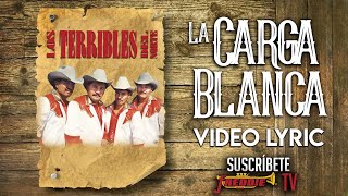 Los Terribles Del Norte  La Carga Blanca Video Lyric Oficial [upl. by Amles277]