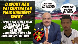 SPORT NÃO VAI MAIS CONTRATAR NINGUÉM LEÃO ENFRENTA MIRASSOL HOJE PELA COPINHAVEJA ONDE ASSISTIR [upl. by Mroz]