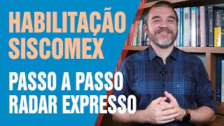 Passo a Passo para Habilitar no Radar Siscomex Expresso e começar a importar formalmente [upl. by Ines]