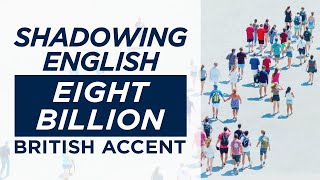 Shadowing English British Accent  Eight Billion  P02 [upl. by Grover]