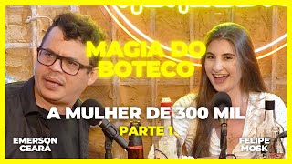 EMERSON CEARÁ  A mulher de 300 mil  parte 1 A Magia do Boteco [upl. by Ppik]