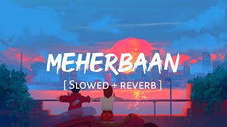 MEHERBAAN  Slowed  reverb   Bang Bang  Ash King Shilpa Rao Shekhar Ravjiyani  EARGASM [upl. by Airitac]