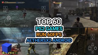 TOP 60 PS2 GAMES RUN 60FPS AETHERSX2 ANDROID [upl. by Ulita789]