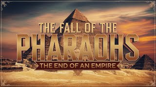 THE FALL OF THE PHARAOHS THE END OF AN EMPIRE [upl. by Holly551]