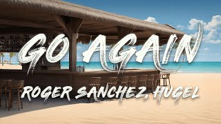 Roger Sanchez HUGEL  Go Again Lyrics [upl. by Eilrahs945]