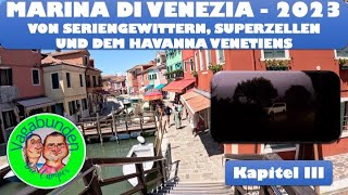 Marina die Venezia 2023  Von Seriengewittern Superzellen und dem Havanna Venetiens  Kapitel 3 [upl. by Lanod]