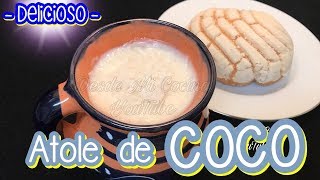 ATOLE DE COCO Delicioso y Cremosito  DESDE MI COCINA by Lizzy [upl. by Hasseman723]