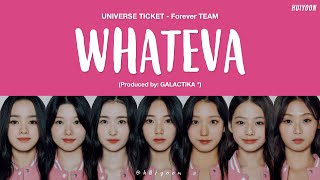 LYRICS가사 Universe Ticket Forever TEAM  WHATEVA • huiyoon [upl. by Elsbeth392]