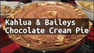 Recipe Kahlua amp Baileys Chocolate Cream Pie [upl. by Eimiaj]