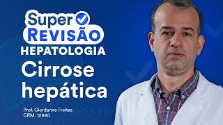 Cirrose Hepática  Super Revisão de Hepatologia [upl. by Kamat]